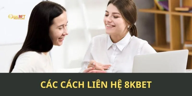 Những phương pháp liên hệ 8KBET phổ biến