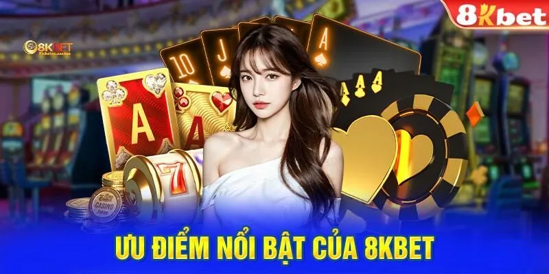 Ưu điểm của sòng bạc 8kbet